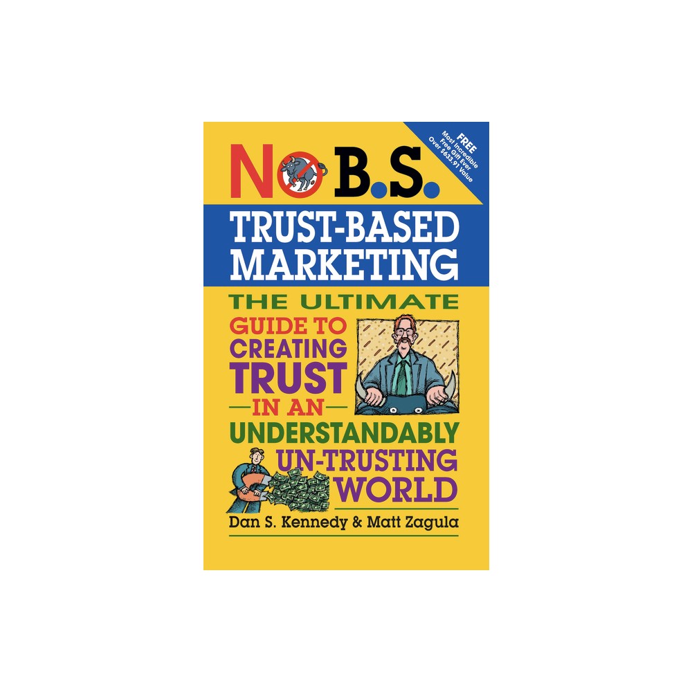 No B.S. Trust Based Marketing - by Dan S Kennedy & Matt Zagula (Paperback)