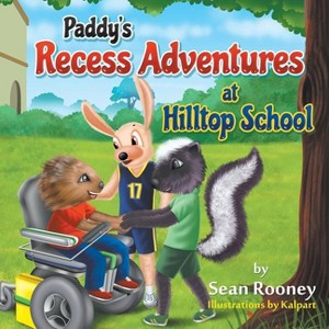 Paddy's Recess Adventures at Hilltop School - (Paddy the Muskrat) by  Sean Rooney (Paperback) - 1 of 1