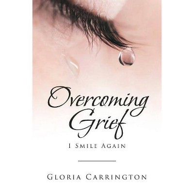 Overcoming Grief - by  Gloria Carrington (Paperback)