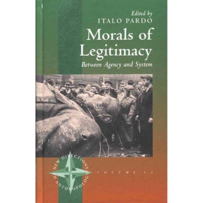 Morals of Legitimacy - (New Directions in Anthropology) by  Italo Pardo (Paperback)