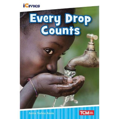 Every Drop Counts - (Icivics: Inspiring Action) by  Anita Nahta M S Amin (Paperback)