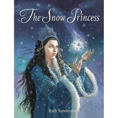 The Snow Princess - by  Ruth Sanderson (Hardcover)