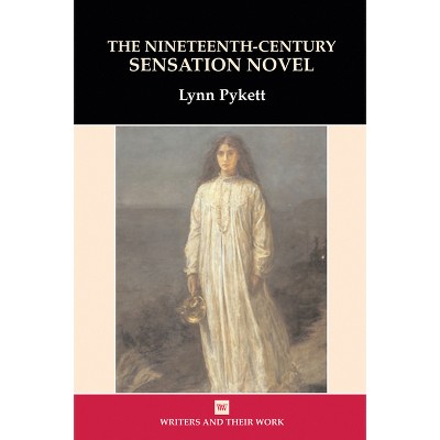 The Nineteenth Century Sensation Novel - (Writers and Their Work) 2nd Edition by  Lynn Pykett (Paperback)