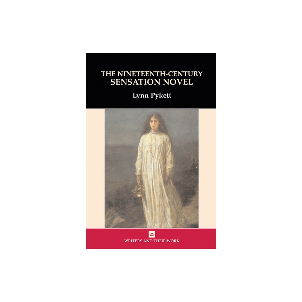 The Nineteenth Century Sensation Novel - (Writers and Their Work) 2nd Edition by Lynn Pykett (Paperback)