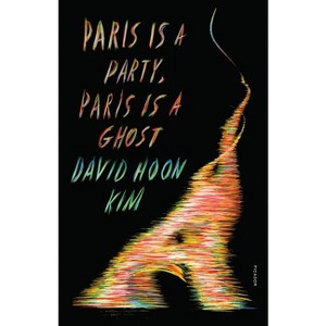 Paris Is a Party, Paris Is a Ghost - by  David Hoon Kim (Paperback) - 1 of 1