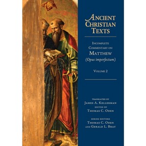 Incomplete Commentary on Matthew (Opus Imperfectum) - (Ancient Christian Texts) by  Thomas C Oden (Hardcover) - 1 of 1