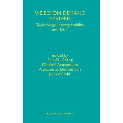 Video on Demand Systems - by  Shih-Fu Chang & Dimitris Anastassiou & Alexandros Eleftheriadis & John V Pavlik (Hardcover)