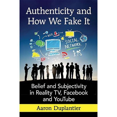 Authenticity and How We Fake It - by  Aaron Duplantier (Paperback)