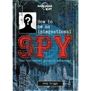 Lonely Planet Kids How to Be an International Spy - (Hardcover) - 1 of 1