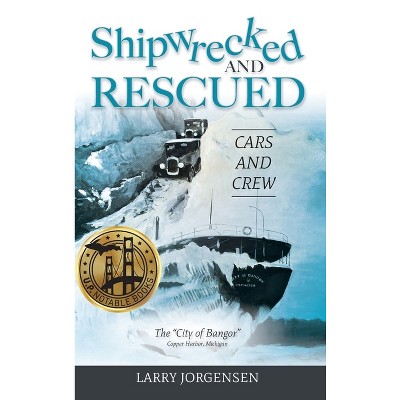 Shipwrecked and Rescued - by Larry Jorgensen