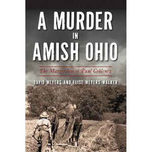 A Murder in Amish Ohio - (True Crime) by  David Meyers & Elise Meyers Walker (Paperback) - 1 of 1