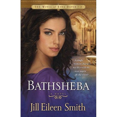 Bathsheba - (Wives of King David) by  Jill Eileen Smith (Paperback)