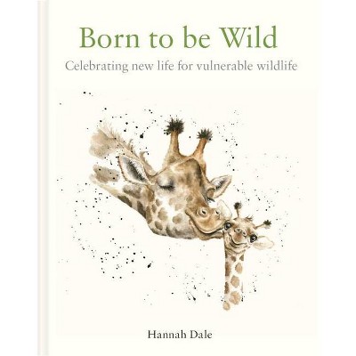 Born to Be Wild - by  Hannah Dale (Hardcover)