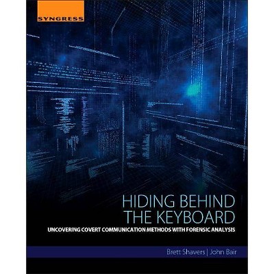 Hiding Behind the Keyboard - by  Brett Shavers & John Bair (Paperback)