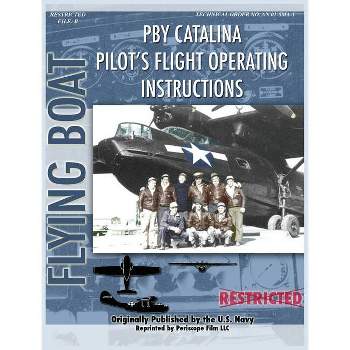 Pby Catalina Pilot's Flight Operating Instructions - by  United States Navy & Consolidated Aircraft (Hardcover)