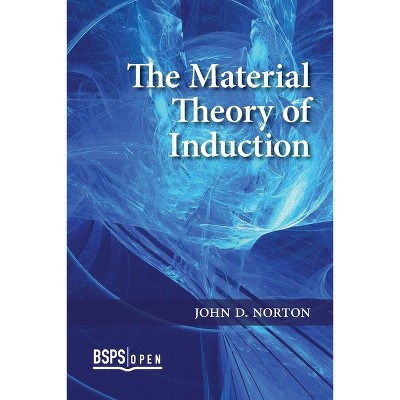 The Material Theory of Induction - (Bsps Open) by  John D Norton (Paperback)