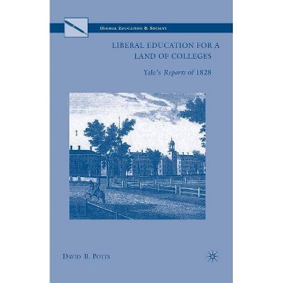 Liberal Education for a Land of Colleges - (Higher Education and Society) by  D Potts (Paperback)