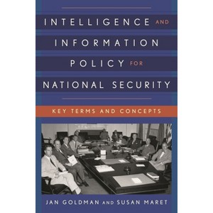 Intelligence and Information Policy for National Security - (Security and Professional Intelligence Education) by  Jan Goldman & Susan Maret - 1 of 1