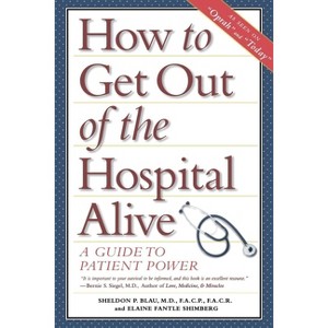 How to Get Out of the Hospital Alive - by  Sheldon Paul Blau (Paperback) - 1 of 1