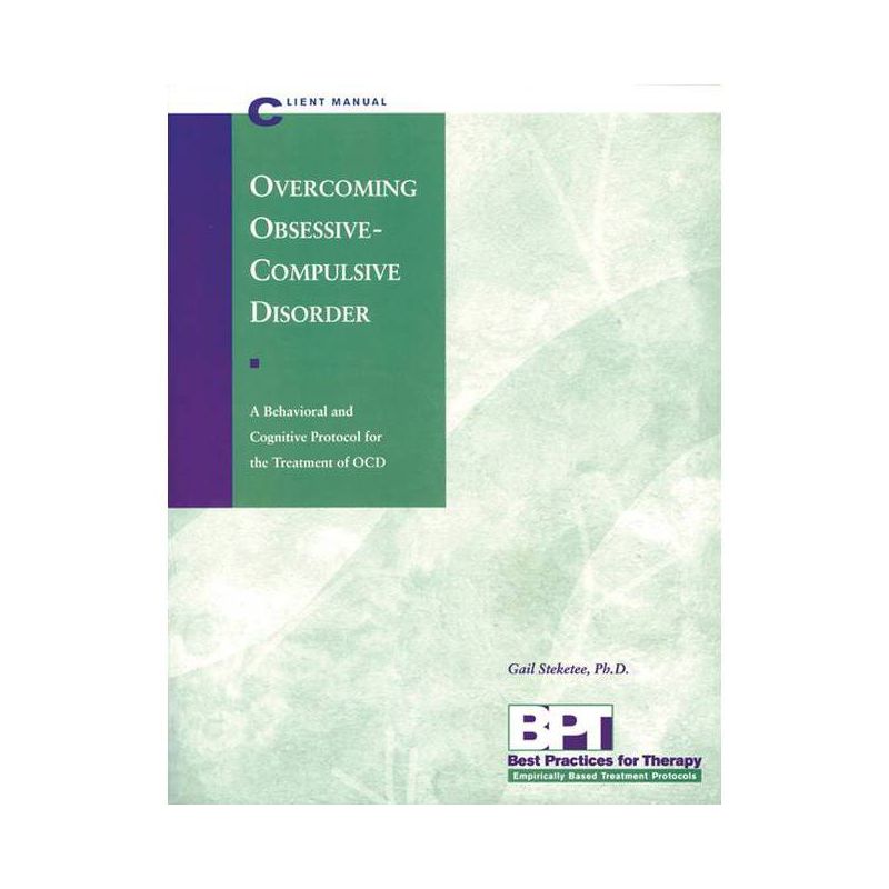 Overcoming Obsessive-Compulsive Disorder - Client Manual - (Best Practices for Therapy) by  Matthew McKay & Gail Steketee (Paperback), 1 of 2