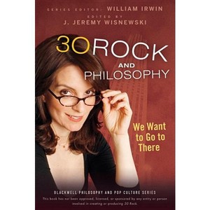 30 Rock and Philosophy - (Blackwell Philosophy and Pop Culture) by  William Irwin (Paperback) - 1 of 1