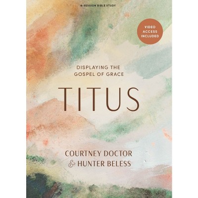 Titus - Bible Study Book with Video Access - by  Courtney Doctor & Hunter Beless (Paperback)