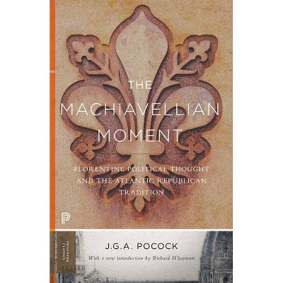 The Machiavellian Moment - (Princeton Classics) by  John Greville Agard Pocock (Paperback)