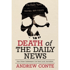 Death of the Daily News - (Regional) by  Andrew Conte (Hardcover) - 1 of 1