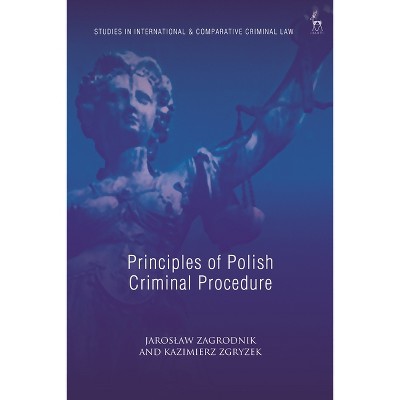 Principles of Polish Criminal Procedure - (Studies in International and Comparative Criminal Law) by  Jaroslaw Zagrodnik & Kazimierz Zgryzek
