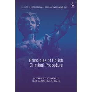 Principles of Polish Criminal Procedure - (Studies in International and Comparative Criminal Law) by  Jaroslaw Zagrodnik & Kazimierz Zgryzek - 1 of 1
