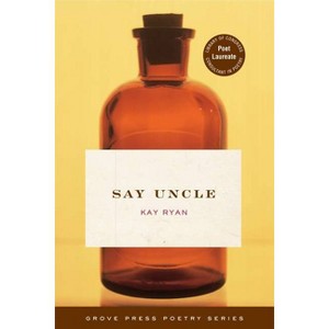 Say Uncle - by  Kay Ryan (Paperback) - 1 of 1