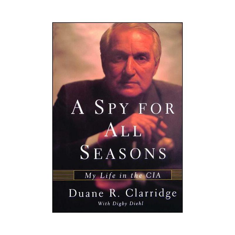 A Spy For All Seasons - by  Duane R Clarridge (Paperback), 1 of 2