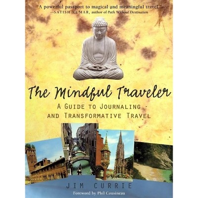 The Mindful Traveler - (Guide to Journaling and Transformative Travel) by  Jim Currie (Paperback)