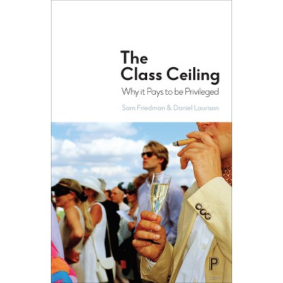 The Class Ceiling - By Sam Friedman & Daniel Laurison (hardcover) : Target