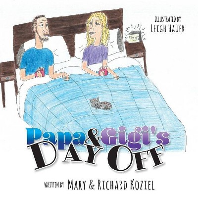 Papa And Gigi's Day Off - by  Mary Koziel & Richard Koziel (Paperback)