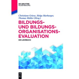 Bildungs- und Bildungsorganisationsevaluation - (De Gruyter Studium) by  Helga Marburger & Christiane Griese & Thomas Müller (Paperback) - 1 of 1