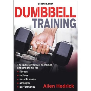Dumbbell Training - 2nd Edition by  Allen Hedrick (Paperback) - 1 of 1