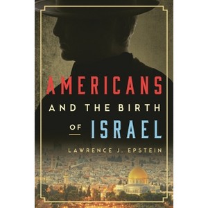 Americans and the Birth of Israel - by  Lawrence J Epstein (Hardcover) - 1 of 1