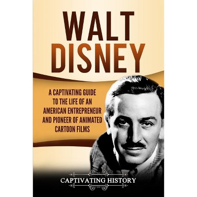 Walt Disney - by  Captivating History (Paperback)