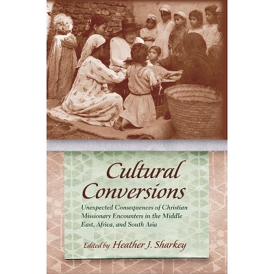 Cultural Conversions - (Religion and Politics) by  Heather J Sharkey (Hardcover)