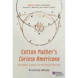 Cotton Mather's Curiosa Americana, Scientific Letters to the Royal Society - (Ideas and Practices, 1300-1850) (Hardcover) - 1 of 1