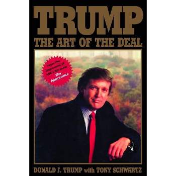 Trump: The Art of the Deal - by  Donald J Trump & Tony Schwartz (Hardcover)