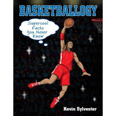 Basketballogy - by  Sylvester (Paperback)