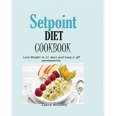 Setpoint Diet Cookbook - by  Laura Williams (Paperback)