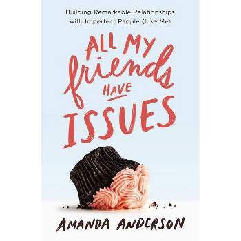 All My Friends Have Issues - by  Amanda Anderson (Paperback)