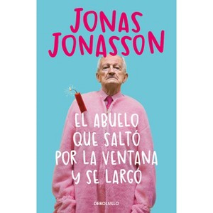 El Abuelo Que Saltó Por La Ventana Y Se Largó / The 100-Year-Old Man Who Climbed Out the Window and Disappeared - by  Jonas Jonasson (Paperback) - 1 of 1