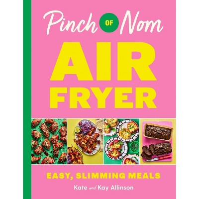 Pinch of Nom Air Fryer - by  Kate Allinson & Kay Allinson (Hardcover)