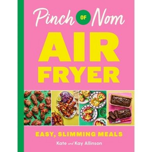 Pinch of Nom Air Fryer - by  Kate Allinson & Kay Allinson (Hardcover) - 1 of 1