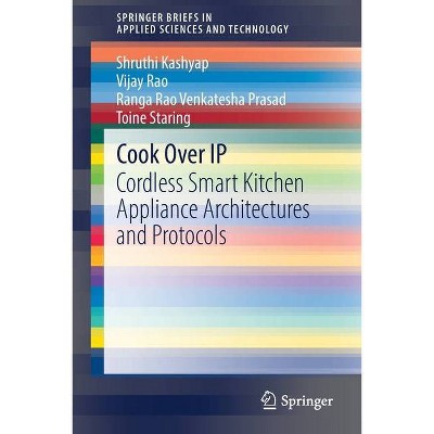 Cook Over IP - (Springerbriefs in Applied Sciences and Technology) by  Shruthi Kashyap & Vijay Rao & Ranga Rao Venkatesha Prasad & Toine Staring