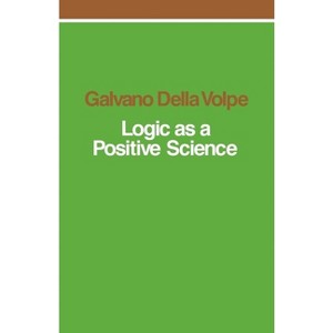 Logic as a Positive Science - by  Galvano Della Volpe (Paperback) - 1 of 1